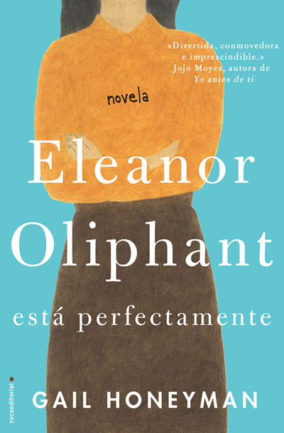 Eleanor Oliphant está perfectamente - Gail Honeyman